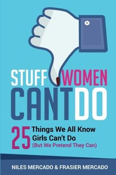 portada Stuff Women Can't Do: 25 Things We All Know Girls Can’t Do (But We Pretend They Can)