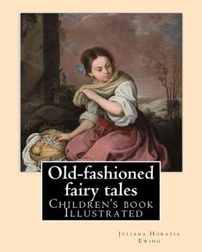 portada Old-fashioned fairy tales. By: Juliana Horatia Ewing, Dedicated By: Undine Marcia Gatty, illustrated By: A. W. BAYES AND GORDON BROWNE: (children's b