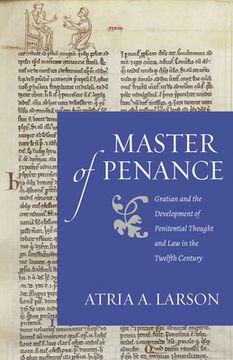 portada Master of Penance: Gratian and the Devlopment of Penitential Thought and Law in the Twelfth Century (in English)
