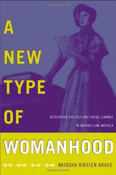 portada A new Type of Womanhood: Discursive Politics and Social Change in Antebellum America (en Inglés)