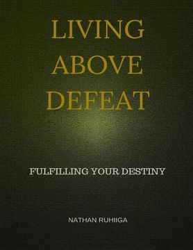 portada Living Above Defeat: Fulfilling Your Destiny (en Inglés)