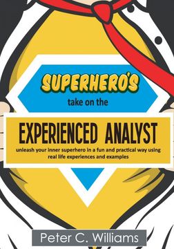 portada Superhero's Take on the Experienced Analyst: - Unleash Your Inner Superhero in a fun and Practical way Using Real Life Experiences and Examples (in English)