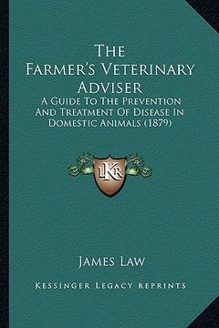 portada the farmer's veterinary adviser: a guide to the prevention and treatment of disease in domestic animals (1879) (en Inglés)