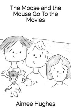 portada The Moose and the Mouse Go To the Movies (en Inglés)