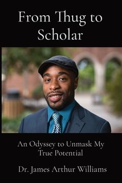 portada From Thug to Scholar: An Odyssey to Unmask My True Potential (en Inglés)