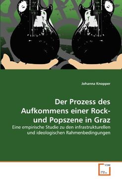 portada Der Prozess des Aufkommens einer Rock- und Popszene in Graz: Eine empirische Studie zu den infrastrukturellen und ideologischen Rahmenbedingungen