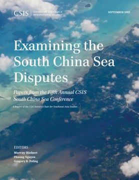 portada Examining the South China Sea Disputes: Papers from the Fifth Annual CSIS South China Sea Conference (en Inglés)