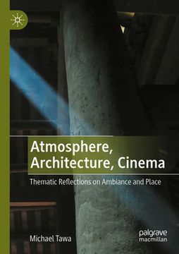 portada Atmosphere, Architecture, Cinema: Thematic Reflections on Ambiance and Place (in English)