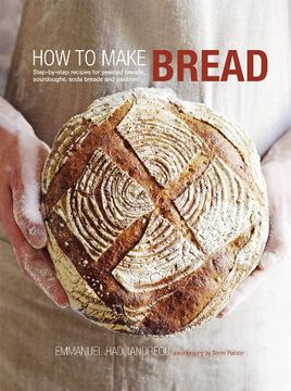 portada How to Make Bread: Step-By-Step Recipes for Yeasted Breads, Sourdoughs, Soda Breads and Pastries (en Inglés)