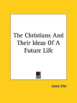 portada the christians and their ideas of a future life (en Inglés)