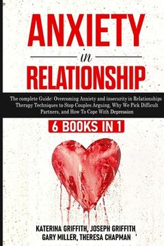 portada Anxiety in Relationship: 6 Books in 1: The complete Guide: Overcoming Anxiety, and Insecurity in Relationships, Therapy Techniques to Stop Coup (in English)