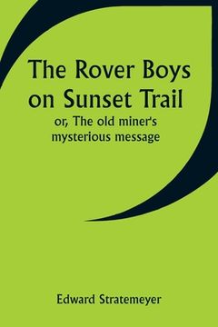 portada The Rover Boys on Sunset Trail; or, The old miner's mysterious message
