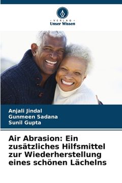 portada Air Abrasion: Ein zusätzliches Hilfsmittel zur Wiederherstellung eines schönen Lächelns (en Alemán)