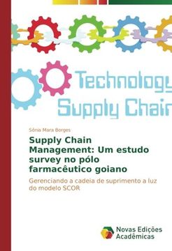portada Supply Chain Management: Um estudo survey no pólo farmacêutico goiano: Gerenciando a cadeia de suprimento a luz do modelo SCOR (Portuguese Edition)