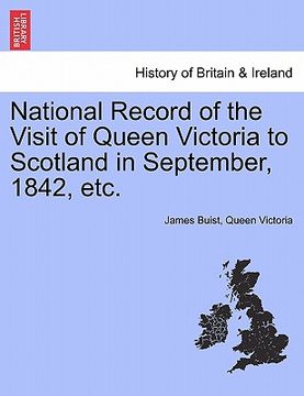 portada national record of the visit of queen victoria to scotland in september, 1842, etc. (en Inglés)