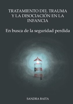 portada Tratamiento del Trauma y la Disociación en la Infancia: Parte 1. En busca de la seguridad perdida. (in Spanish)