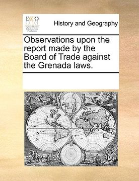 portada observations upon the report made by the board of trade against the grenada laws.