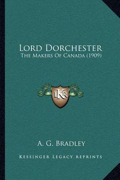 portada lord dorchester: the makers of canada (1909)