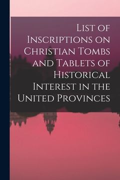 portada List of Inscriptions on Christian Tombs and Tablets of Historical Interest in the United Provinces (in English)