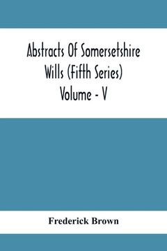 portada Abstracts Of Somersetshire Wills (Fifth Series) Volume - V