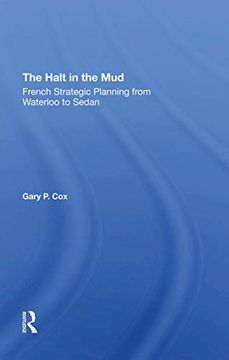 portada The Halt in the Mud: French Strategic Planning From Waterloo to Sedan (en Inglés)