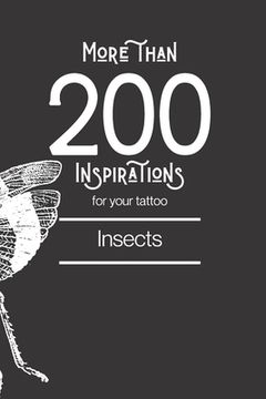 More than 200 inspirations for your tattoo - insect: You'll find in this book more than 200 designs to inspire you for your insect tattoo. (en Inglés)