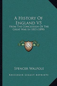 portada a history of england v5: from the conclusion of the great war in 1815 (1890) (en Inglés)