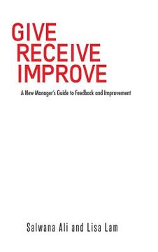 portada Give Receive Improve: A New Manager's Guide to Feedback and Improvement (en Inglés)