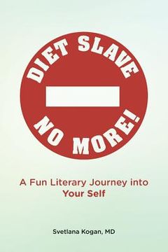 portada Diet Slave No More!: A Fun Literary Journey into Your Self (en Inglés)