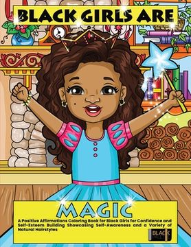 portada Black Girls Are Magic: A Positive Affirmations Coloring Book for Black Girls for Confidence and Self-Esteem Building Showcasing Self-Awarenes (in English)