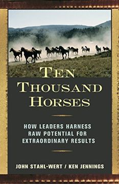 portada Ten Thousand Horses: How Leaders Harness raw Potential for Extraordinary Results (en Inglés)