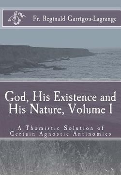 portada God, his Existence and his Nature; A Thomistic Solution, Volume i: Volume 1 