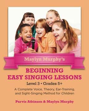 portada Maylyn Murphy's Beginning Easy Singing Lessons Level 3 Grades 5+: A Complete Voice, Theory, Ear-Training, and Sight-Singing Method for Children (Volume 3) (en Inglés)