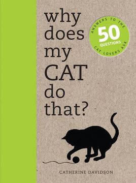 Why Does My Cat Do That?: Answers to the 50 Questions Cat Lovers Ask