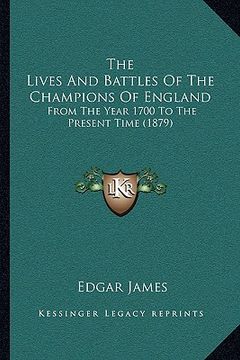 portada the lives and battles of the champions of england: from the year 1700 to the present time (1879) (in English)