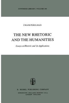 portada The New Rhetoric and the Humanities: Essays on Rhetoric and Its Applications