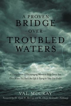portada A Proven Bridge over Troubled Waters: A Compilation of Encouraging Words to Help Carry You Over When You Feel Like Life Is Trying to Take You Under