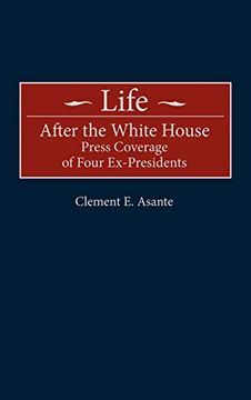 portada Life After the White House: Press Coverage of Four Ex-Presidents 