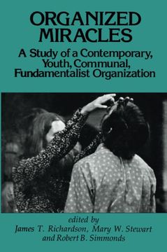 portada Organized Miracles: Study of a Contemporary Youth Communal Fundamentalist Organization (en Inglés)