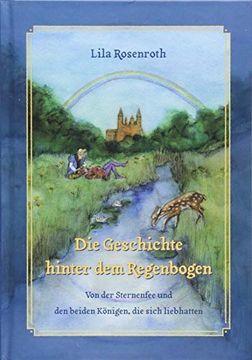 portada Die Geschichte Hinter dem Regenbogen: Von der Sternenfee und den Beiden Königen, die Sich Liebhatten (en Alemán)
