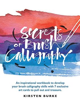 portada Secrets of Brush Calligraphy: An Inspirational Workbook to Develop Your Brush Calligraphy Skills With 7 Exclusive art Cards to Pull out and Treasure (en Inglés)