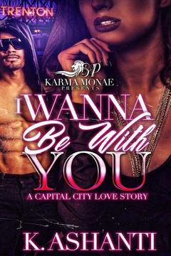 portada I Wanna Be With You: A Capital City Love Story (in English)