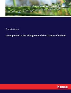 portada An Appendix to the Abridgment of the Statutes of Ireland (in English)