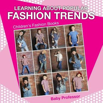 portada Learning about Popular Fashion Trends Children's Fashion Books (en Inglés)