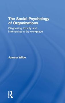 portada The Social Psychology of Organizations: Diagnosing Toxicity and Intervening in the Workplace (en Inglés)