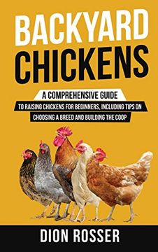 portada Backyard Chickens: A Comprehensive Guide to Raising Chickens for Beginners, Including Tips on Choosing a Breed and Building the Coop (in English)