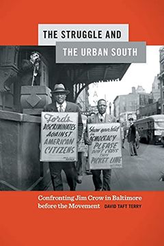 portada The Struggle and the Urban South: Confronting jim Crow in Baltimore Before the Movement: 27 (Politics and Culture in the Twentieth-Century South Series) (in English)