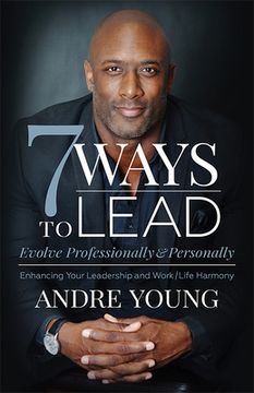 portada 7 Ways to Lead: Evolve Professionally and Personally; Enhancing Your Leadership and Work (en Inglés)