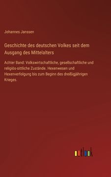 portada Geschichte des deutschen Volkes seit dem Ausgang des Mittelalters: Achter Band: Volkswirtschaftliche, gesellschaftliche und religiös-sittliche Zuständ 