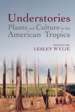 portada Understories: Plants and Culture in the American Tropics (American Tropics Towards a Literary Geography Lup)